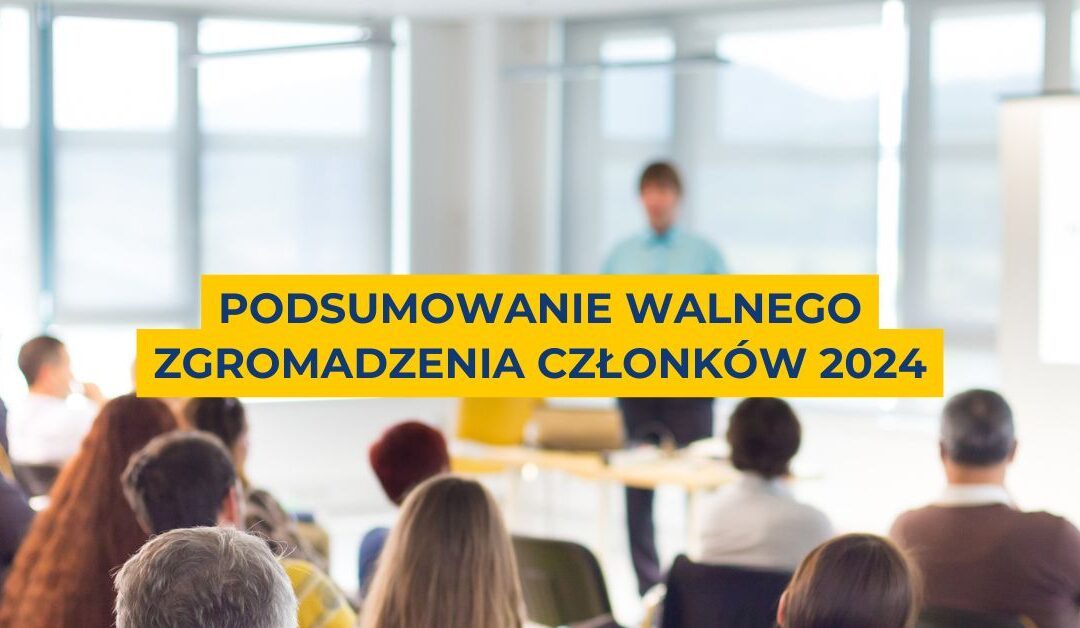 Podsumowanie Walnego Zgromadzenia Członków 2024