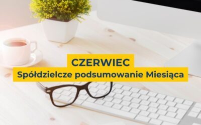 [CZERWIEC] Spółdzielcze podsumowanie miesiąca