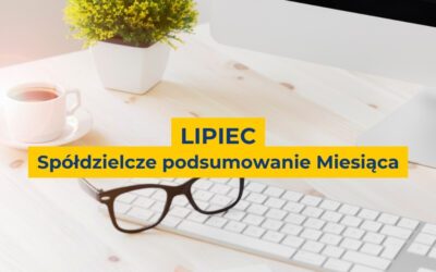Spółdzielcze podsumowanie miesiąca [LIPIEC]