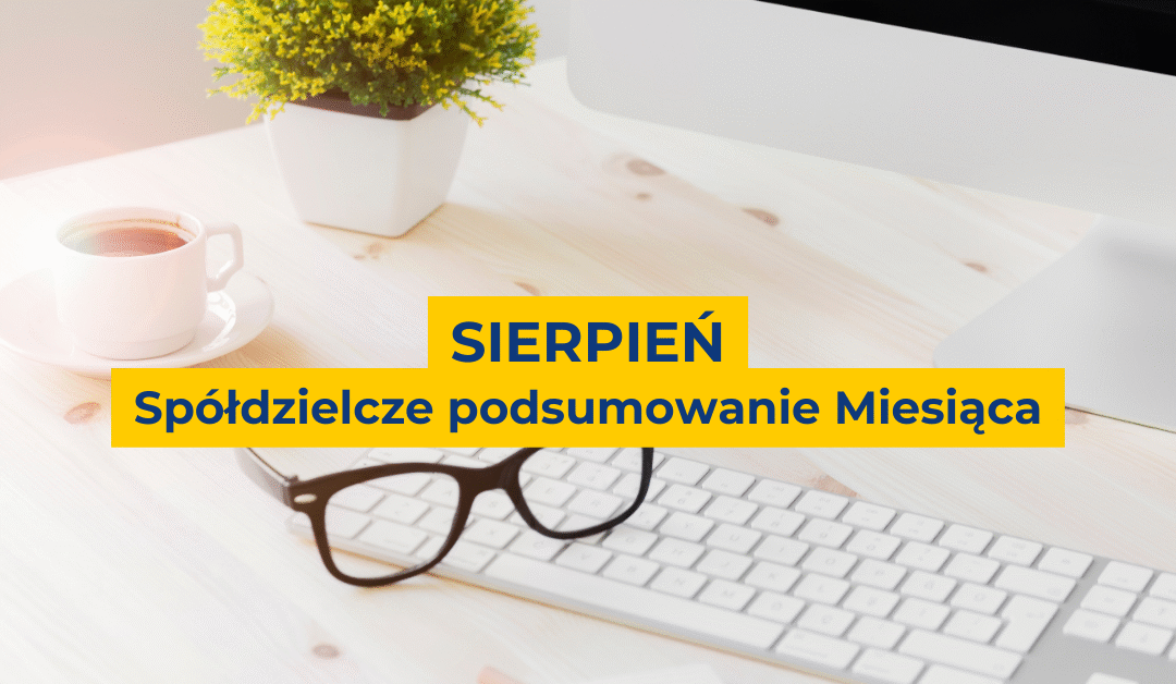 Spółdzielcze podsumowanie miesiące [SIERPIEŃ]