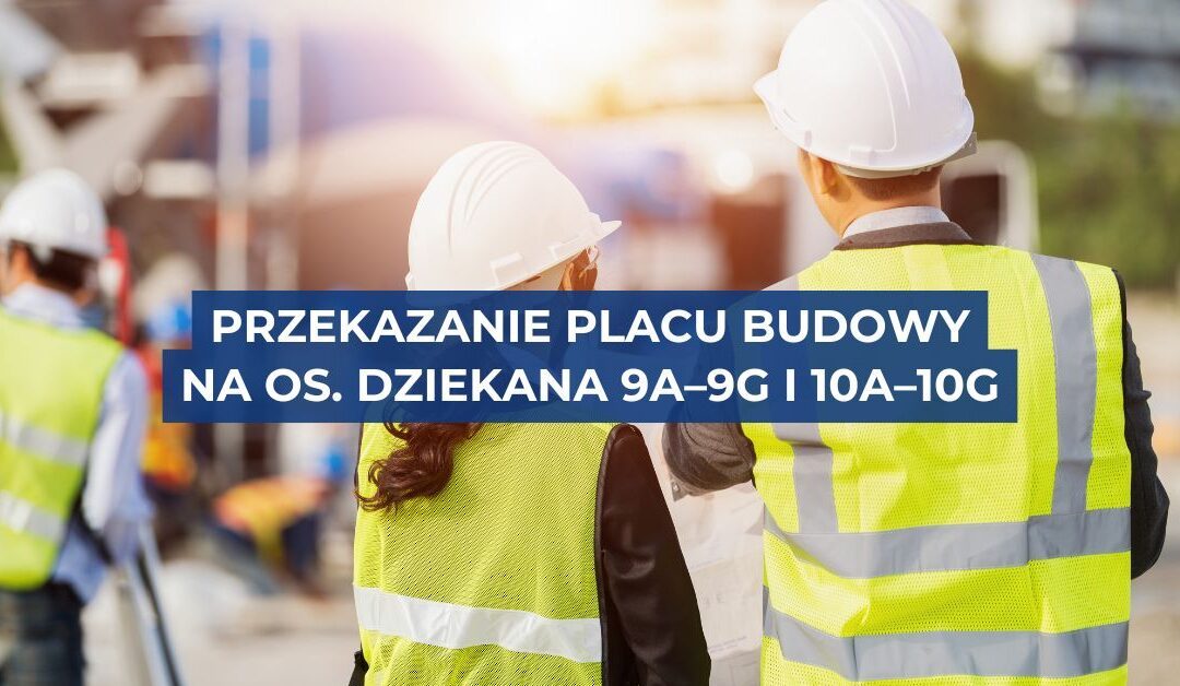 Rozpoczęcie prac termomodernizacyjnych i usuwania azbestu na os. Dziekana 9A–9G i 10A–10G