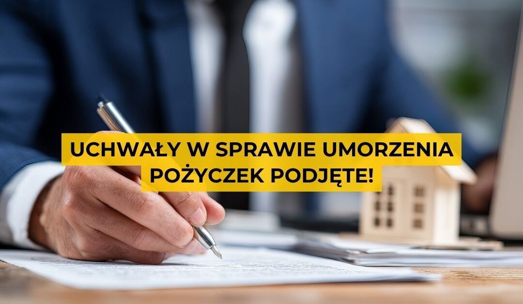 Uchwały w sprawie umorzenia pożyczek podjęte
